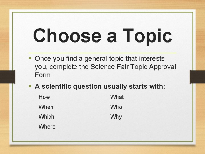 Choose a Topic • Once you find a general topic that interests you, complete