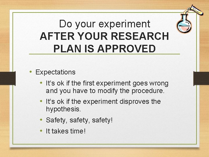 Do your experiment AFTER YOUR RESEARCH PLAN IS APPROVED • Expectations • It’s ok