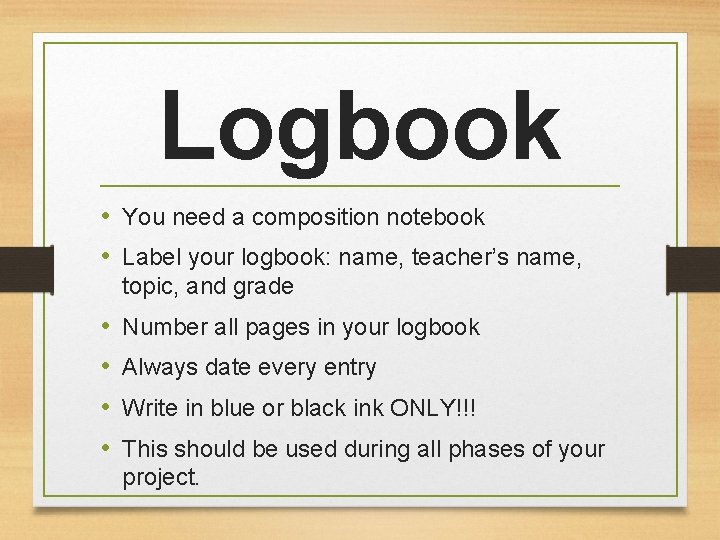 Logbook • You need a composition notebook • Label your logbook: name, teacher’s name,
