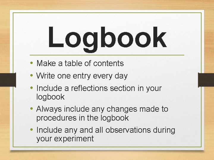 Logbook • Make a table of contents • Write one entry every day •