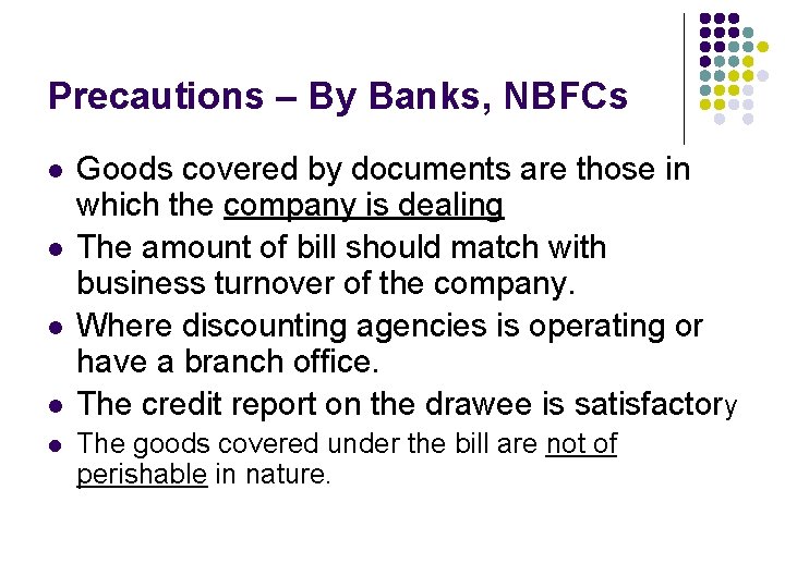 Precautions – By Banks, NBFCs l l l Goods covered by documents are those