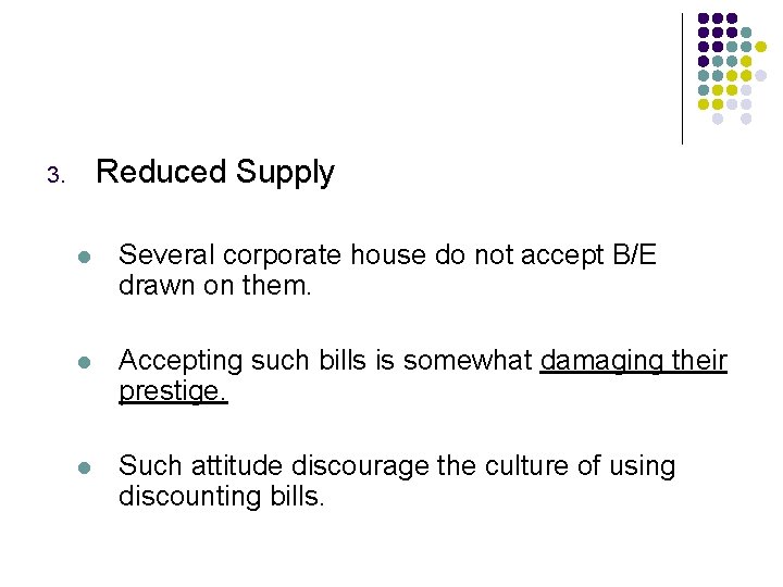 Reduced Supply 3. l Several corporate house do not accept B/E drawn on them.