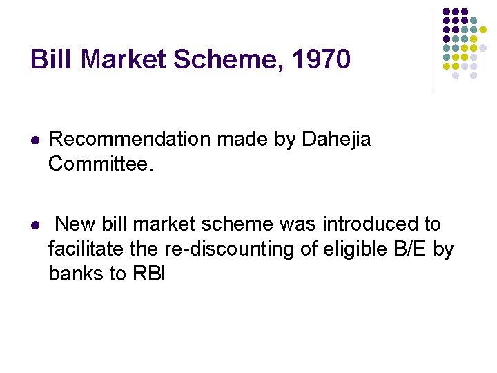 Bill Market Scheme, 1970 l Recommendation made by Dahejia Committee. l New bill market