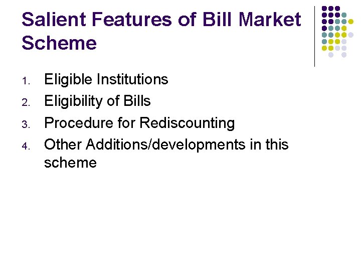 Salient Features of Bill Market Scheme 1. 2. 3. 4. Eligible Institutions Eligibility of