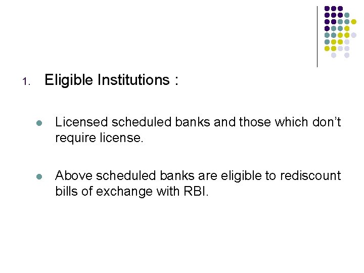 Eligible Institutions : 1. l Licensed scheduled banks and those which don’t require license.