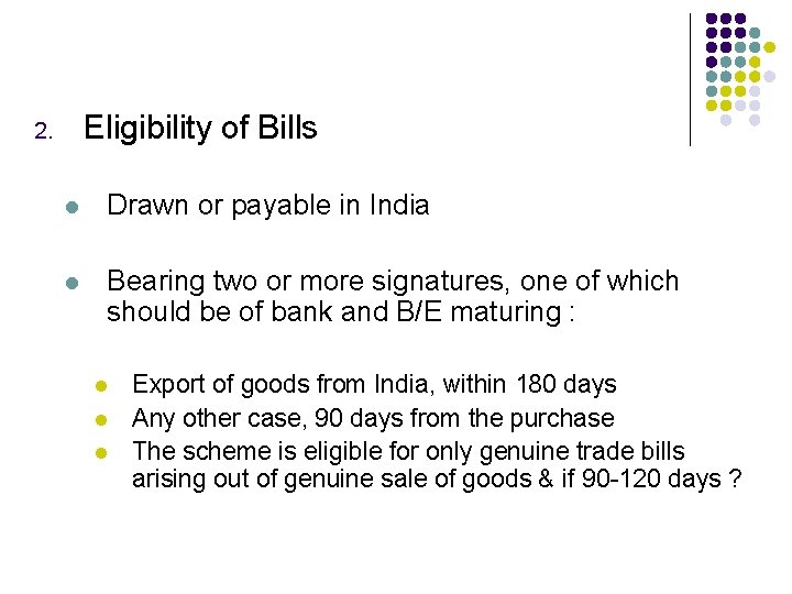 Eligibility of Bills 2. l Drawn or payable in India l Bearing two or