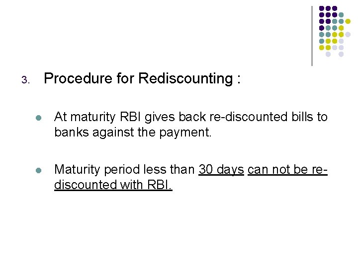 Procedure for Rediscounting : 3. l At maturity RBI gives back re-discounted bills to