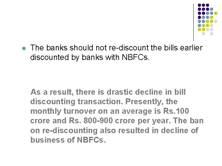 l The banks should not re-discount the bills earlier discounted by banks with NBFCs.