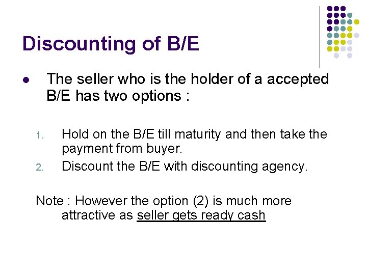 Discounting of B/E The seller who is the holder of a accepted B/E has