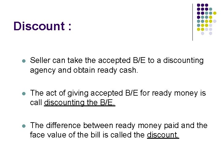 Discount : l Seller can take the accepted B/E to a discounting agency and
