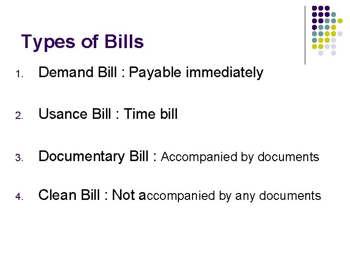 Types of Bills 1. Demand Bill : Payable immediately 2. Usance Bill : Time
