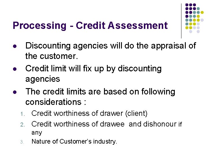 Processing - Credit Assessment Discounting agencies will do the appraisal of the customer. Credit