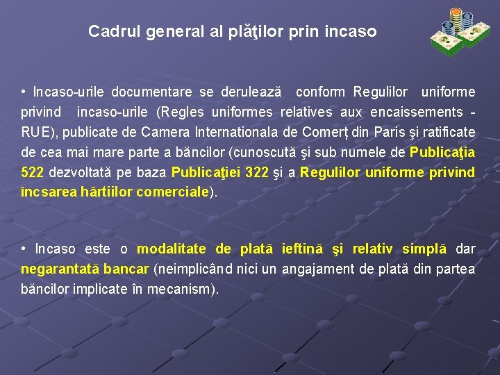 Cadrul general al plăţilor prin incaso • Incaso-urile documentare se derulează conform Regulilor uniforme
