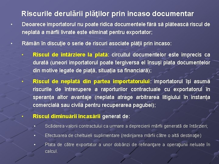 Riscurile derulării plăţilor prin incaso documentar • Deoarece importatorul nu poate ridica documentele fără