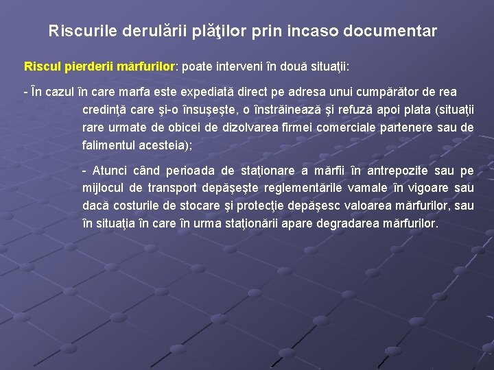 Riscurile derulării plăţilor prin incaso documentar Riscul pierderii mărfurilor: poate interveni în două situaţii: