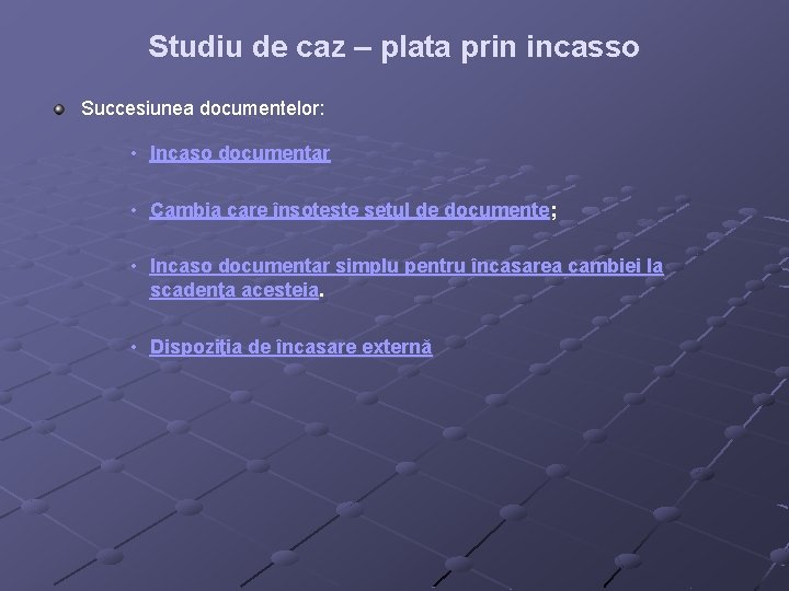 Studiu de caz – plata prin incasso Succesiunea documentelor: • Incaso documentar • Cambia