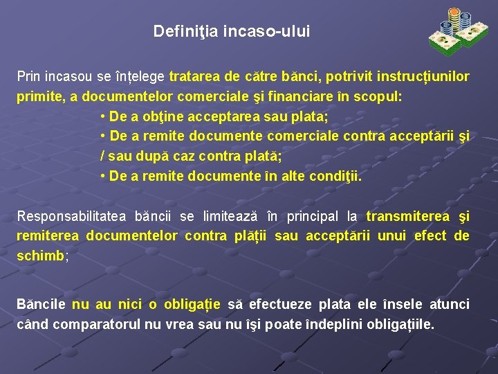 Definiţia incaso-ului Prin incasou se înțelege tratarea de către bănci, potrivit instrucțiunilor primite, a