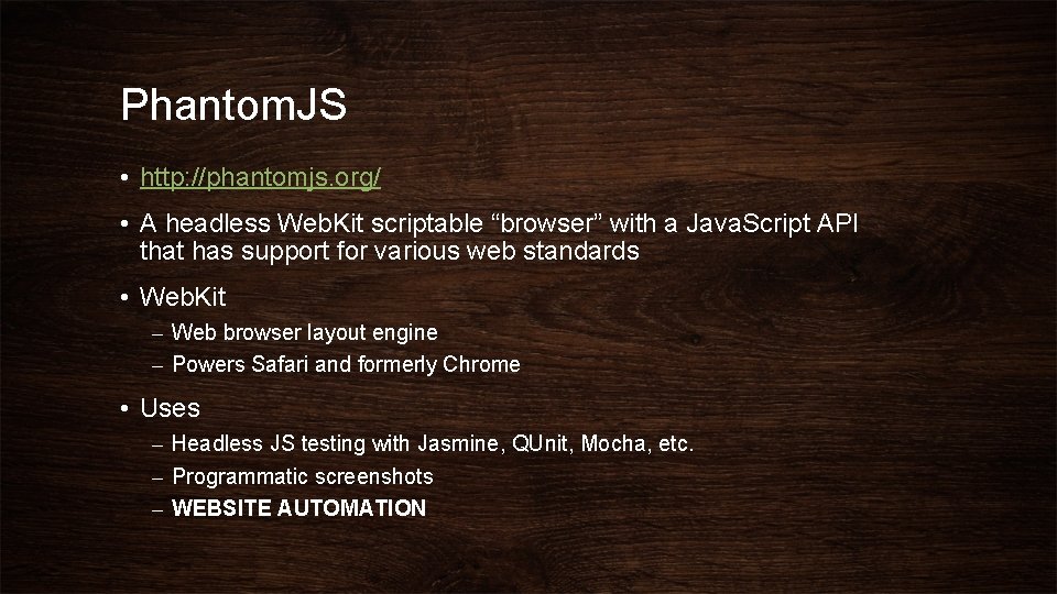 Phantom. JS • http: //phantomjs. org/ • A headless Web. Kit scriptable “browser” with