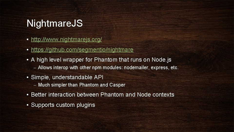 Nightmare. JS • http: //www. nightmarejs. org/ • https: //github. com/segmentio/nightmare • A high