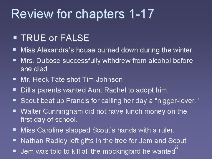 Review for chapters 1 -17 § TRUE or FALSE § Miss Alexandra’s house burned