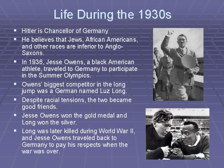 Life During the 1930 s § Hitler is Chancellor of Germany § He believes