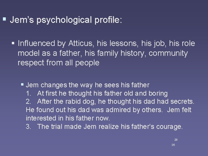 § Jem’s psychological profile: § Influenced by Atticus, his lessons, his job, his role