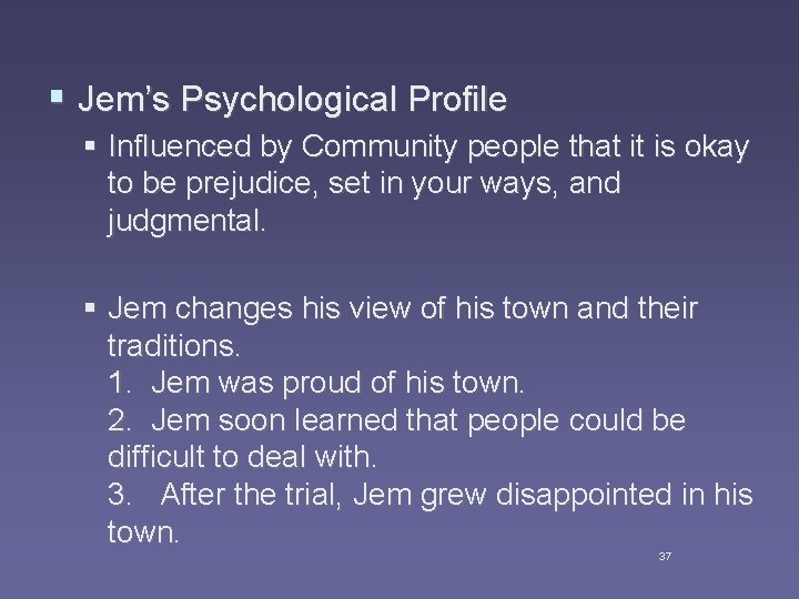 § Jem’s Psychological Profile § Influenced by Community people that it is okay to