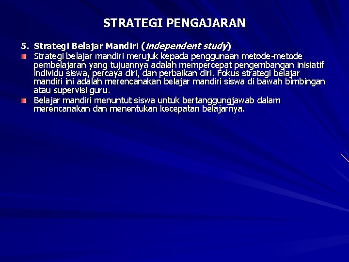 STRATEGI PENGAJARAN 5. Strategi Belajar Mandiri (independent study) Strategi belajar mandiri merujuk kepada penggunaan