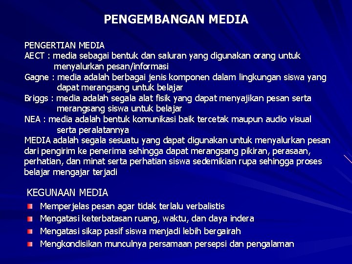 PENGEMBANGAN MEDIA PENGERTIAN MEDIA AECT : media sebagai bentuk dan saluran yang digunakan orang