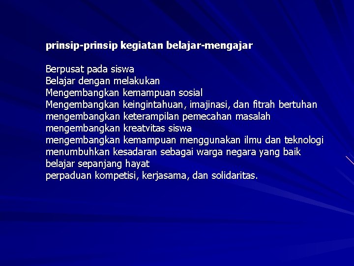 prinsip-prinsip kegiatan belajar-mengajar Berpusat pada siswa Belajar dengan melakukan Mengembangkan kemampuan sosial Mengembangkan keingintahuan,