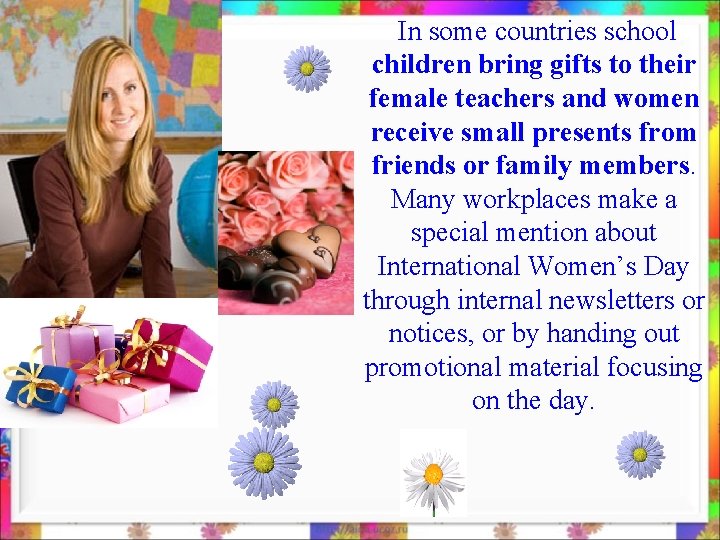  In some countries school children bring gifts to their female teachers and women