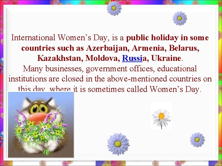 International Women’s Day, is a public holiday in some countries such as Azerbaijan, Armenia,