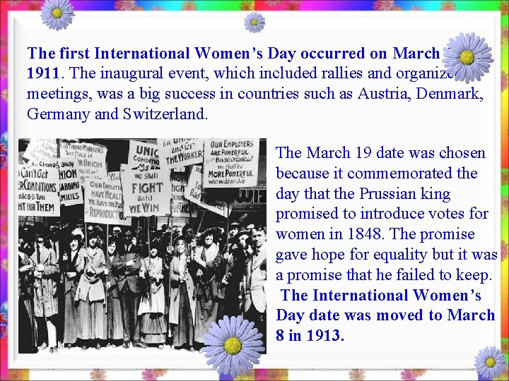 The first International Women’s Day occurred on March 19 in 1911. The inaugural event,