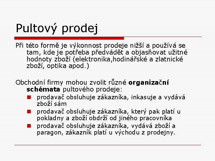 Pultový prodej Při této formě je výkonnost prodeje nižší a používá se tam, kde