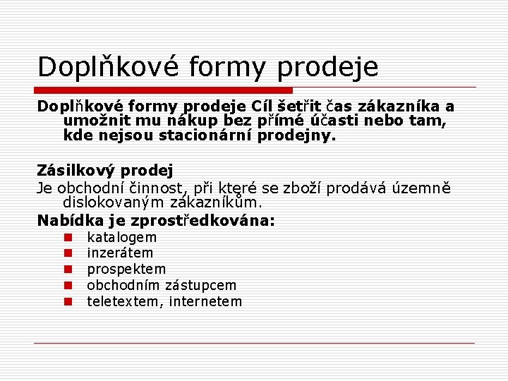 Doplňkové formy prodeje Cíl šetřit čas zákazníka a umožnit mu nákup bez přímé účasti