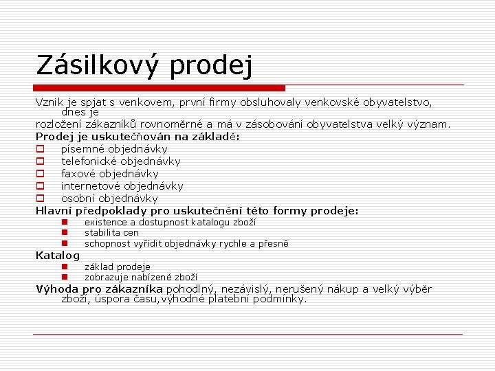 Zásilkový prodej Vznik je spjat s venkovem, první firmy obsluhovaly venkovské obyvatelstvo, dnes je