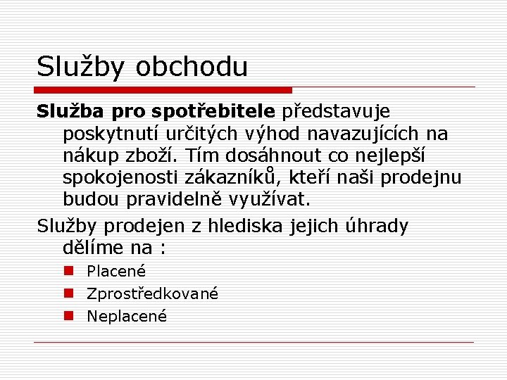 Služby obchodu Služba pro spotřebitele představuje poskytnutí určitých výhod navazujících na nákup zboží. Tím