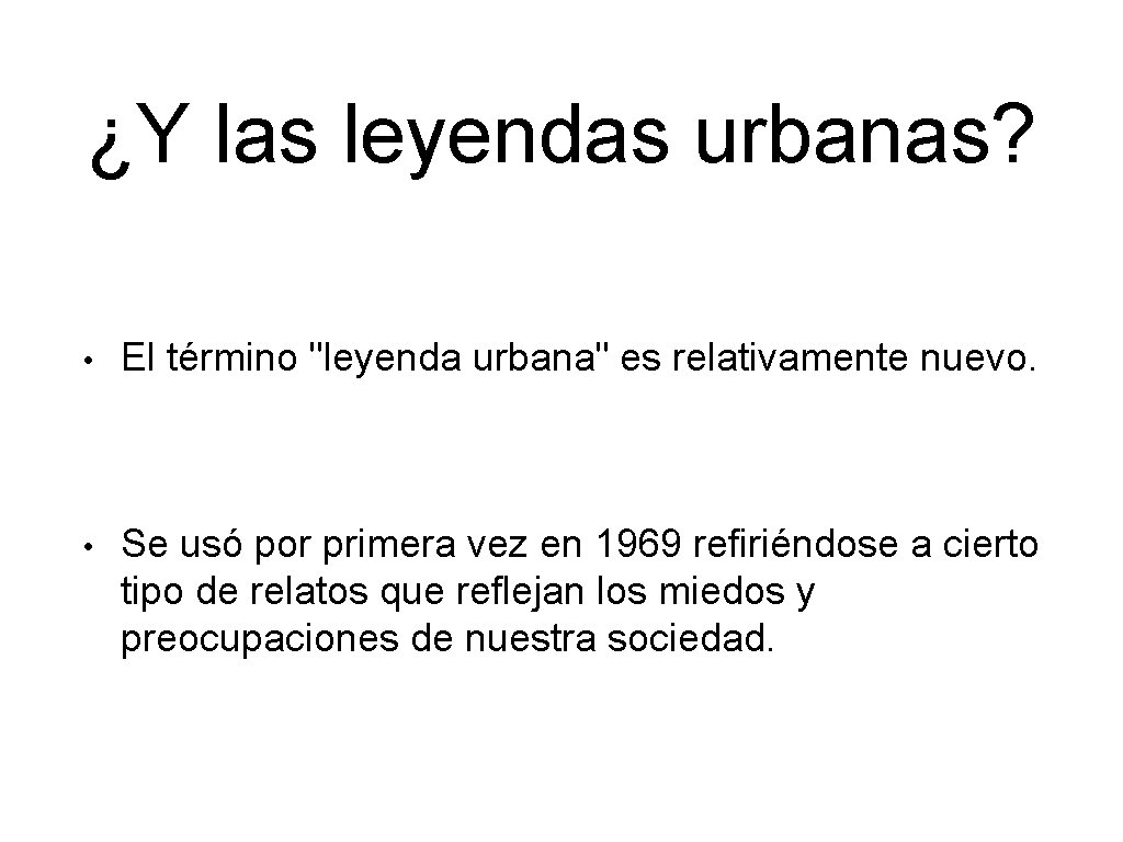 ¿Y las leyendas urbanas? • El término "leyenda urbana" es relativamente nuevo. • Se
