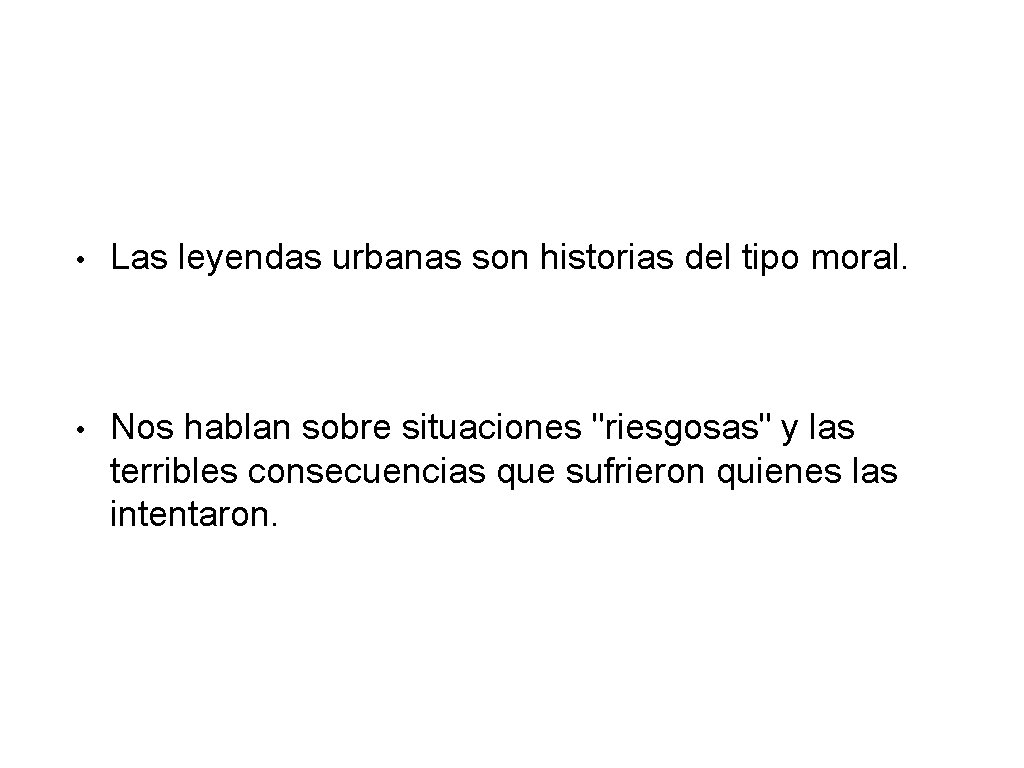  • Las leyendas urbanas son historias del tipo moral. • Nos hablan sobre