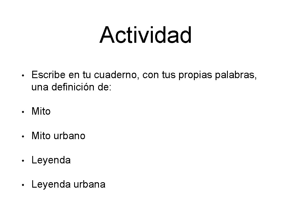 Actividad • Escribe en tu cuaderno, con tus propias palabras, una definición de: •
