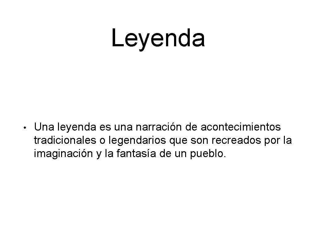 Leyenda • Una leyenda es una narración de acontecimientos tradicionales o legendarios que son