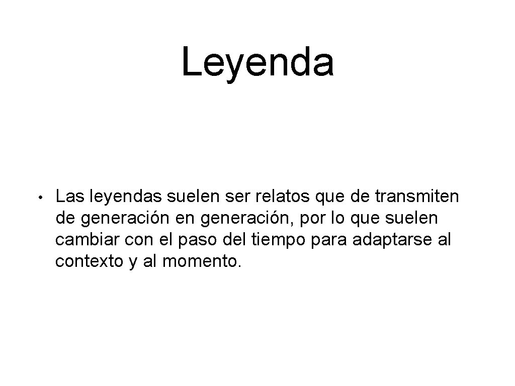 Leyenda • Las leyendas suelen ser relatos que de transmiten de generación en generación,