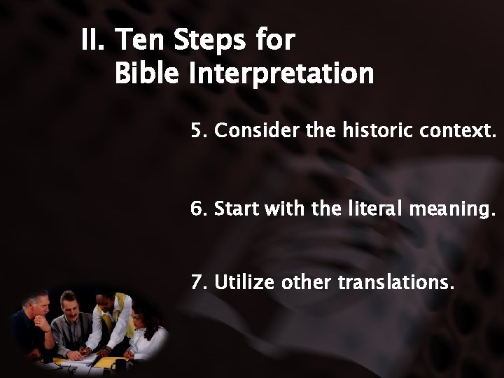 II. Ten Steps for Bible Interpretation 5. Consider the historic context. 6. Start with