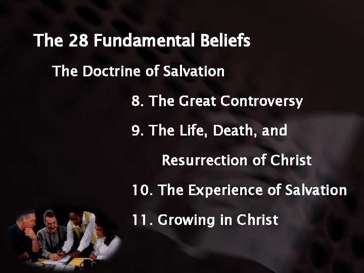 The 28 Fundamental Beliefs The Doctrine of Salvation 8. The Great Controversy 9. The