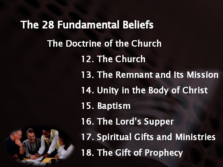 The 28 Fundamental Beliefs The Doctrine of the Church 12. The Church 13. The