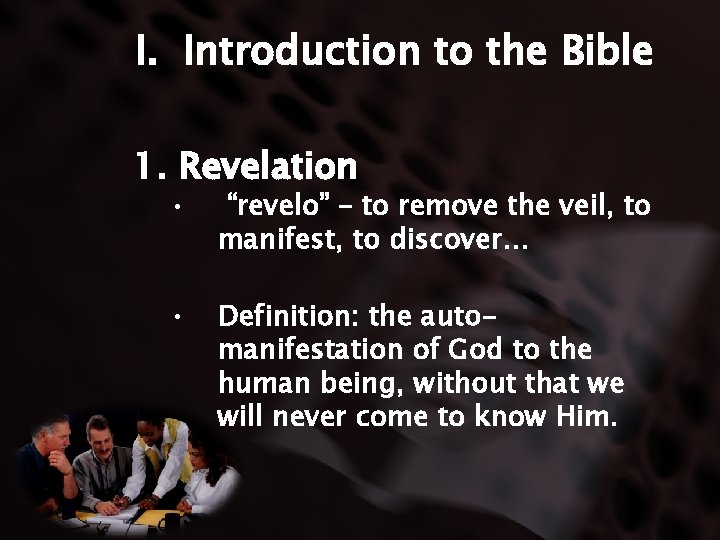 I. Introduction to the Bible 1. Revelation • “revelo” – to remove the veil,