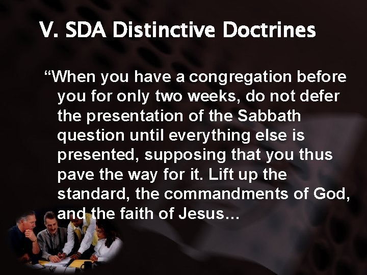 V. SDA Distinctive Doctrines “When you have a congregation before you for only two