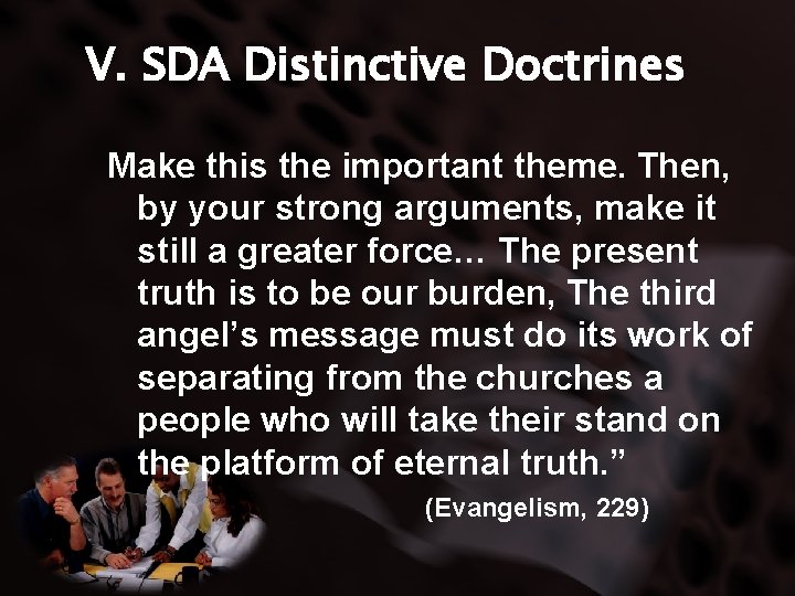 V. SDA Distinctive Doctrines Make this the important theme. Then, by your strong arguments,