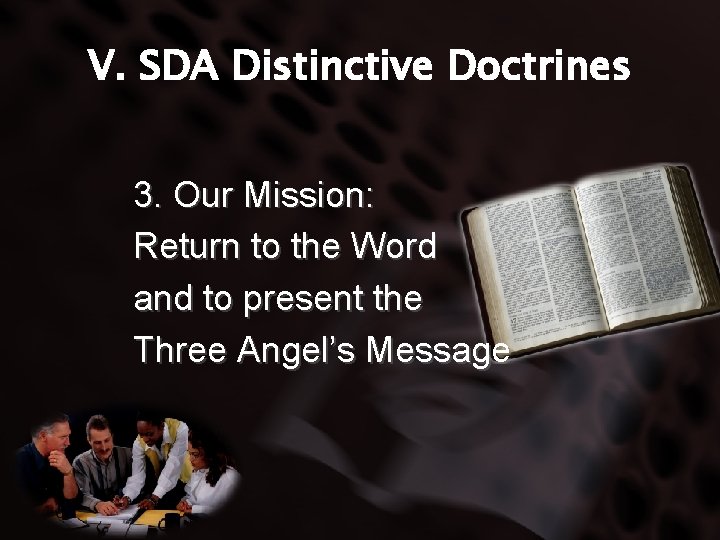 V. SDA Distinctive Doctrines 3. Our Mission: Return to the Word and to present