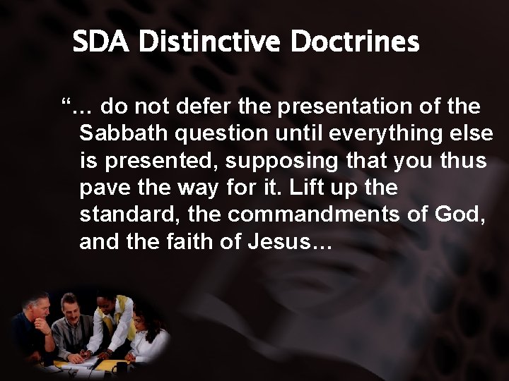 SDA Distinctive Doctrines “… do not defer the presentation of the Sabbath question until